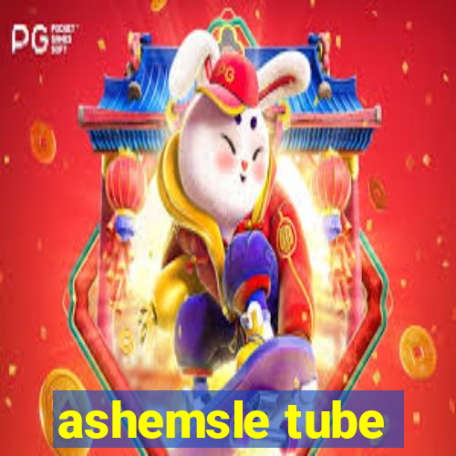 ashemsle tube